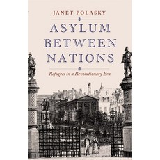 (英文圖書) Asylum Between Nations: Refugees in a Revolutionary Era 精裝版, Yale University Press, 英文