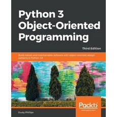 Python 3 Object-oriented Programming - Third Edition: Build robust and maintainable software with ob... 平裝版, Packt Publishing, 英文