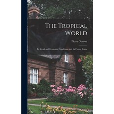 (英文圖書) The Tropical World: Its Social and Economic Conditions and Its Future Status 精裝版, Hassell Street Press, 英文