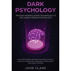 Dark Psychology: Proven Manipulation Techniques to Influence Human Psychology: Discover Secret Metho... 平裝版, Native Publisher, 英文
