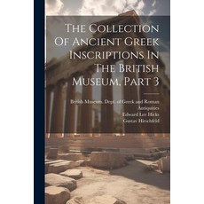 (英文圖書) The Collection Of Ancient Greek Inscriptions In The British Museum Part 3 平裝版, Legare Street Press, 英文