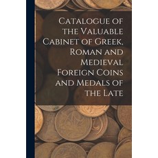 (英文圖書) Catalogue of the Valuable Cabinet of Greek Roman and Medieval Foreign Coins and Medals of th... 平裝版, Legare Street Press, 英文