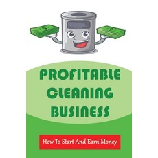 (英文圖書) Profitable Cleaning Business: How To Start And Earn Money: How To Start A Cleaning Business 平裝版, Independently Published, 英文