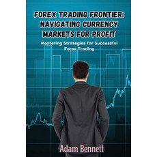 (英文圖書) Forex Trading Frontier: Mastering Strategies for Successful Forex Trading 平裝版, Adam Bennett, 英文