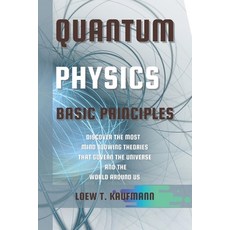 Quantum Physics Basic Principles: Discover the Most Mind Blowing Theories That Govern the Universe a... 平裝版, Loew T. Kauffman, 英文