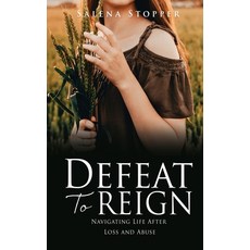 (英文圖書) Defeat To Reign: Navigating Life After Loss and Abuse 平裝版, Xulon Press, 英文