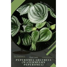 (英文圖書) Peperomia argyreia (Watermelon peperomia): Plant Guide 平裝版, Independently Published, 英文