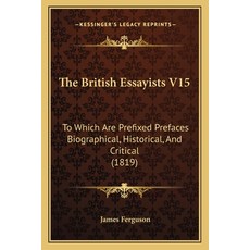 (英文圖書) The British Essayists V15: To Which Are Prefixed Prefaces Biographical Historical And Criti... 平裝版, Kessinger Publishing, 英文