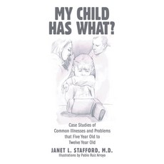 (英文圖書) My Child Has What?: Case Studies of Common Illnesses and Problems That Five- to Twelve-Year-O... 平裝版, Archway Publishing, 英文