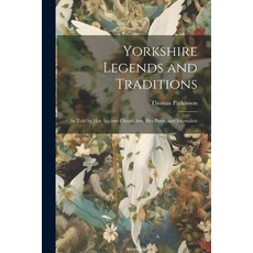 (英文圖書) Yorkshire Legends and Traditions: As Told by Her Ancient Chroniclers Her Poets and Journalists 平裝版, Legare Street Press, 英文