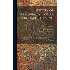 (英文圖書) History of Armenia by Father Michael Chamich; From B. C. 2247 to the Year of Christ 1780 or... 精裝版, Legare Street Press, 英文