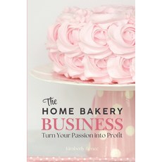 (英文圖書) The Home Bakery Business: Turn Your Passion into Profit 平裝版, Independently Published, 英文