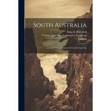 (英文圖書) South Australia: Journal Of Explorations In Central Australia 平裝版, Legare Street Press, 英文