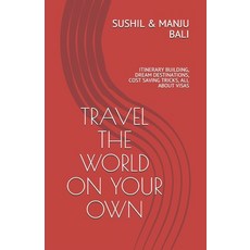 Travel the World on Your Own: Itinerary Building Dream Destinations Cost Saving Tricks All about ... 平裝版, Independently Published, 英文