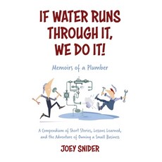 (英文圖書) If Water Runs Through It We Do it!: Adventures of a Service Plumber from Apprentice to Seven... 平裝版, Joey Snider, 英文