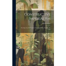 (英文圖書) Constructive Imperialism: Five Speeches Delivered at Tunbridge Wells October 24 1907 精裝版, Legare Street Press, 英文