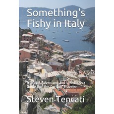 Something's Fishy in Italy: A Travel Adventure and Unorthodox Guide For the Curious Traveler 平裝版, Independently Published, 英文