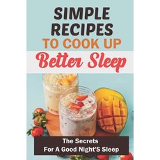 (英文圖書) Simple Recipes To Cook Up Better Sleep: The Secrets For A Good Night'S Sleep 平裝版, Independently Published, 英文