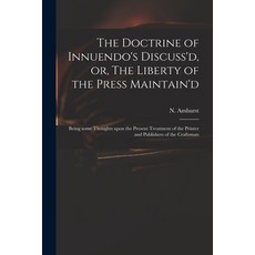 (英文圖書) The Doctrine of Innuendo's Discuss'd or The Liberty of the Press Maintain'd: Being Some Tho... 平裝版, Legare Street Press, 英文