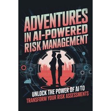 (英文圖書) Adventures in AI-Powered Risk Management: Unlock the Power of AI to Transform Y... 平裝版, Independently Published, 英文