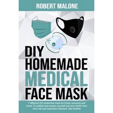 DIY Homemade Medical Face Mask: 7 different DIY protective mask for home economy and travel. To san... 平裝版, Independently Published, 英語