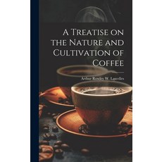 (英文圖書) A Treatise on the Nature and Cultivation of Coffee 精裝版, Legare Street Press, 英文