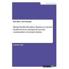Mental health disorders. Barriers to mental health services among low-income communities in western ... 平裝版, Grin Verlag, 英語