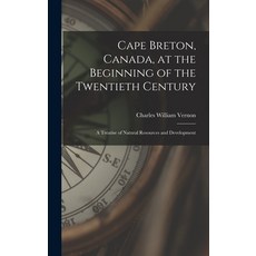 (英文圖書) Cape Breton Canada at the Beginning of the Twentieth Century: a Treatise of Natural Resourc... 精裝版, Legare Street Press, 英文