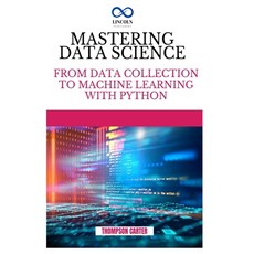 (英文圖書) Mastering Data Science: From Data Collection to Machine Learning with Python 平裝版, Independently Published, 英文