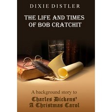(英文圖書) The Life and Times of Bob Cratchit: A Background Story to Charles Dickens' A Ch... 精裝版, Heart of Dixie Ink, 英文
