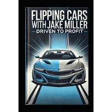 (英文圖書) Flipping Cars with Jake Miller: Driven to Profit 平裝版, Independently Published, 英文