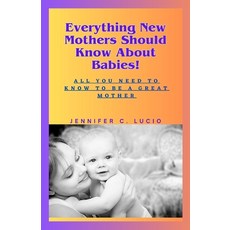 (英文圖書) Everything New Mothers Should Know About Babies!: All You Need to Know to be a Great Mother 平裝版, Independently Published, 英文