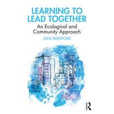Learning to Lead Together: An Ecological and Community Approach 平裝版, Routledge, 英語