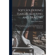 (英文圖書) Soft Soldering Hard Soldering and Brazing: A Practical Treatise On Tools Material and Opera... 平裝版, Legare Street Press, 英文