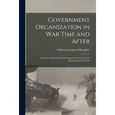 (英文圖書) Government Organization in War Time and After: A Survey of the Federal Civil Agencies Created... 平裝版, Legare Street Press, 英文