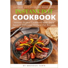 Instant Pot Cookbook: Instant Dishes Cookbook with Easy Juicy & Delicious Instant Pot Recipes 平裝版, Independently Published, 英文