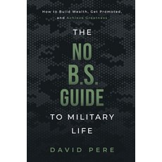 The No B.S. Guide to Military Life: How to build wealth get promoted and achieve greatness 平裝版, Fmtm LLC, 英文