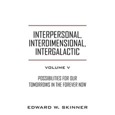 Interpersonal Interdimensional Intergalactic Volume V: Possibilities for Our Tomorrows In the For... 平裝版, Outskirts Press, 英文