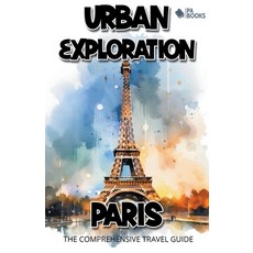 (英文圖書) Urban Exploration - Paris The Comprehensive Travel Guide 平裝版, Pa Books, 英文