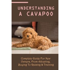 (英文圖書) Understanding A Cavapoo: Complete Guide For New Owners From Adopting Buying To Raising & Tr... 平裝版, Independently Published, English