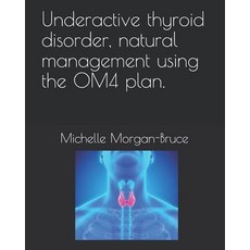 (英文圖書) Underactive thyroid disorder natural management using the OM4 plan. 平裝版, Independently Published, 英文