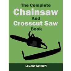 The Complete Chainsaw and Crosscut Saw Book (Legacy Edition): Saw Equipment Technique Use Mainten... 精裝版, Doublebit Press, 英文