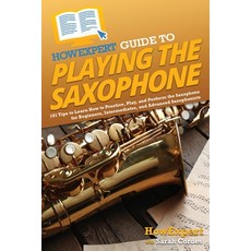 (英文圖書) HowExpert Guide to Playing the Saxophone: 101 Tips to Learn How to Practice Play and Perfor... 平裝版, 英文