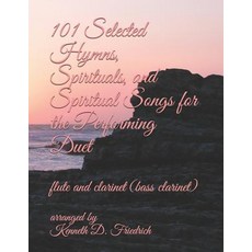101 Selected Hymns Spirituals and Spiritual Songs for the Performing Duet: flute and clarinet (bas... 平裝版, Independently Published, 英文
