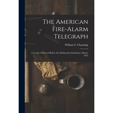 (英文圖書) The American Fire-alarm Telegraph: a Lecture Delivered Before the Smithsonian Institution Ma... 平裝版, Legare Street Press, 英文
