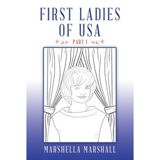 First Ladies of Usa: Part 1 平裝版, iUniverse, 英文