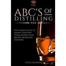 The ABC'S of Distilling: The Ultimate Guide to Making Your Own Vodka Whiskey Rum Brandy Moonshin... 平裝版, Andromeda Publishing Ltd, 英文