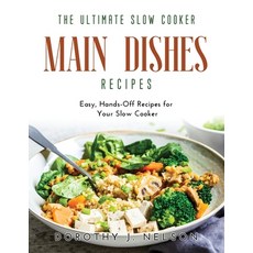(英文圖書) The Ultimate Slow Cooker Main Dishes Recipes: Easy Hands-Off Recipes for Your Slow Cooker 平裝版, Dorothy J. Nelson, 英文