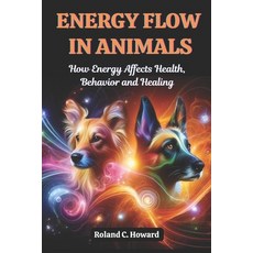 (英文圖書) Energy Flow in Animals: How Energy Affects Health Behavior and Healing 平裝版, Independently Published, 英文