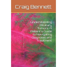 (英文圖書) Understanding Pituitary Tumors: A Patient's Guide to Navigating Diagnosis and T... 平裝版, Independently Published, 英文